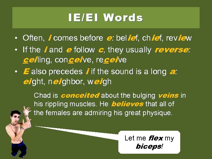 IE/EI Words • Often, i comes before e: belief, chief, review • If the