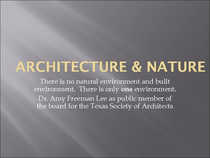 ARCHITECTURE & NATURE There is no natural environment and built environment. There is only