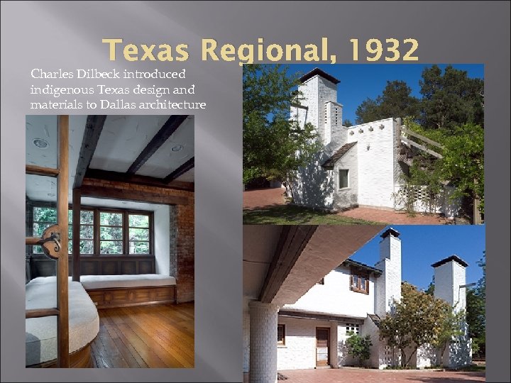 Texas Regional, 1932 Charles Dilbeck introduced indigenous Texas design and materials to Dallas architecture