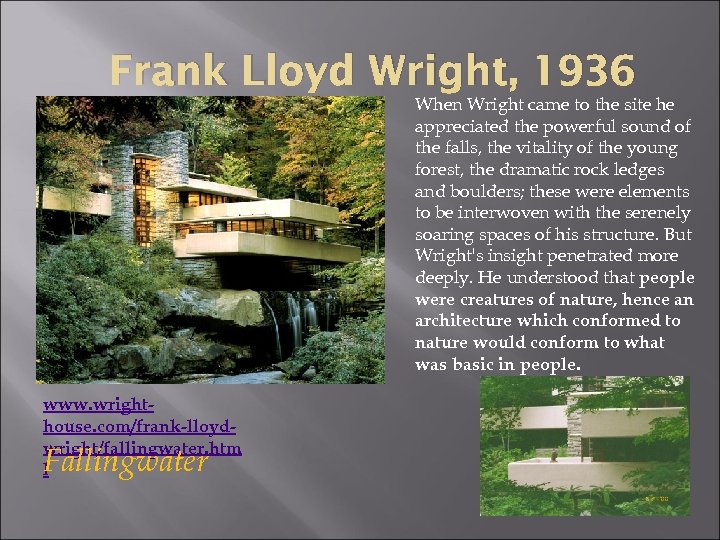 Frank Lloyd Wright, 1936 When Wright came to the site he appreciated the powerful