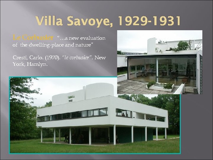 Villa Savoye, 1929 -1931 Le Corbusier “…a new evaluation of the dwelling-place and nature”