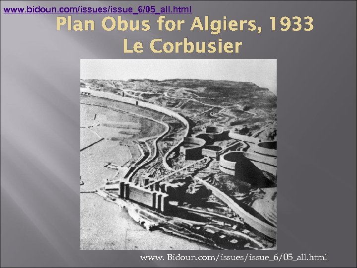 www. bidoun. com/issues/issue_6/05_all. html Plan Obus for Algiers, 1933 Le Corbusier www. Bidoun. com/issues/issue_6/05_all.