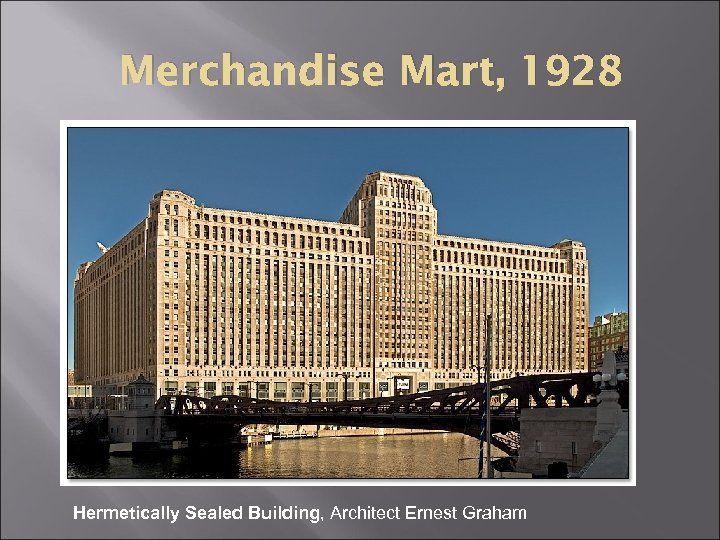 Merchandise Mart, 1928 Hermetically Sealed Building, Architect Ernest Graham 