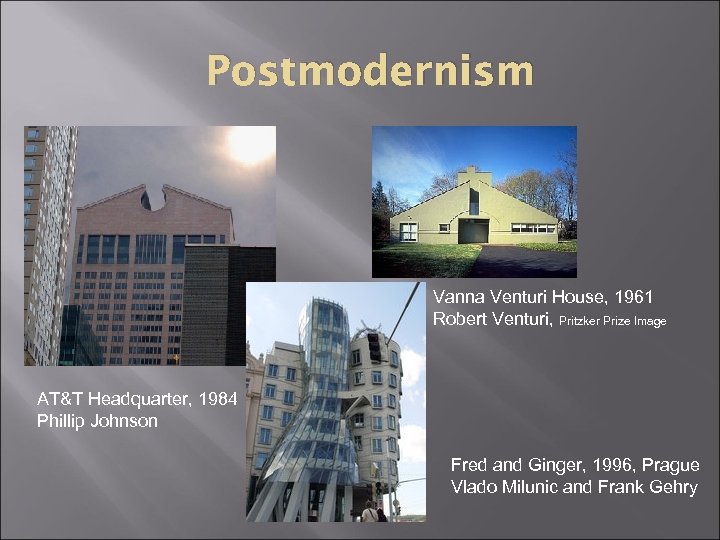 Postmodernism Vanna Venturi House, 1961 Robert Venturi, Pritzker Prize Image AT&T Headquarter, 1984 Phillip