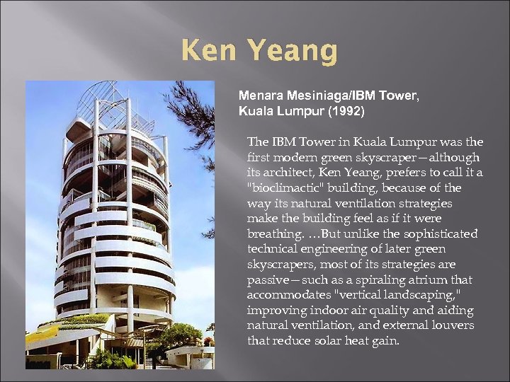 Ken Yeang Menara Mesiniaga/IBM Tower, Kuala Lumpur (1992) The IBM Tower in Kuala Lumpur