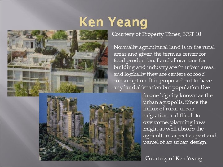 Ken Yeang Courtesy of Property Times, NST 10 Normally agricultural land is in the
