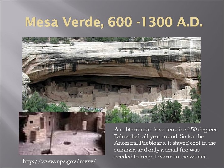 Mesa Verde, 600 -1300 A. D. http: //www. nps. gov/meve/ A subterranean kiva remained