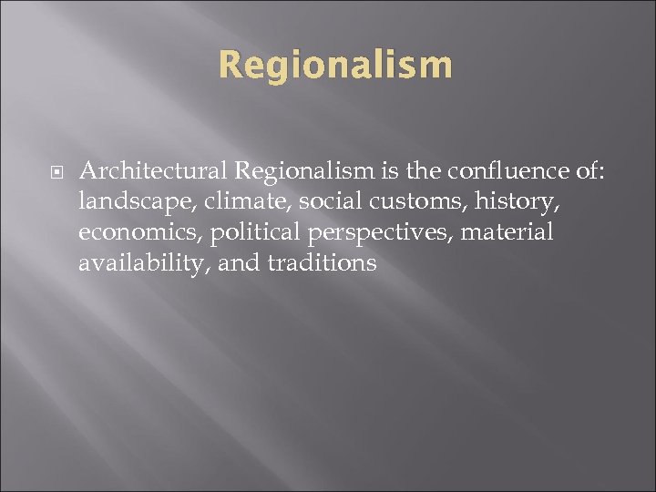 Regionalism Architectural Regionalism is the confluence of: landscape, climate, social customs, history, economics, political
