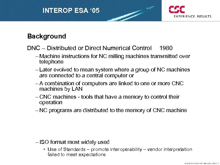 INTEROP ESA ‘ 05 Background DNC – Distributed or Direct Numerical Control 1980 –