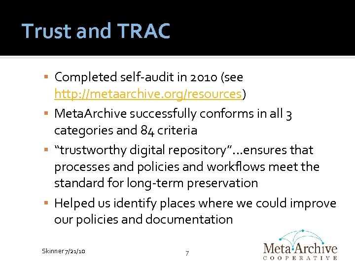 Trust and TRAC Completed self-audit in 2010 (see http: //metaarchive. org/resources) Meta. Archive successfully