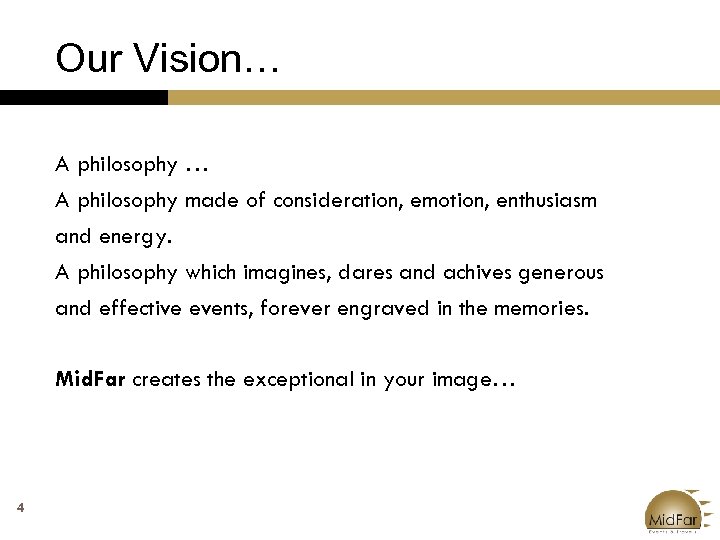 Our Vision… A philosophy made of consideration, emotion, enthusiasm and energy. A philosophy which
