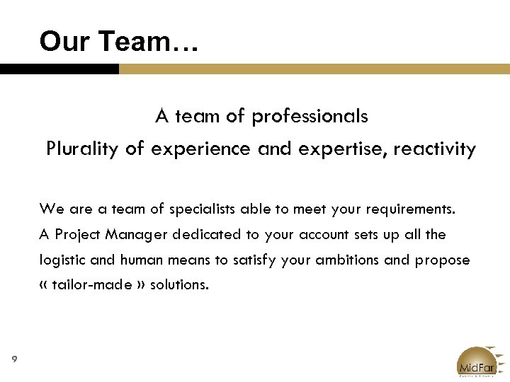 Our Team… A team of professionals Plurality of experience and expertise, reactivity We are