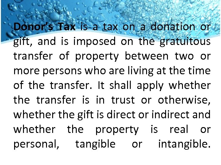 Donor’s Tax is a tax on a donation or gift, and is imposed on