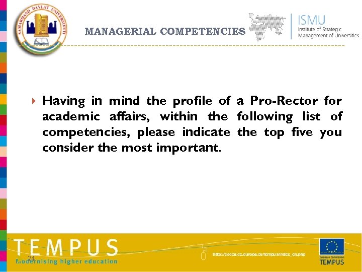 MANAGERIAL COMPETENCIES 24 Having in mind the profile of a Pro-Rector for academic affairs,