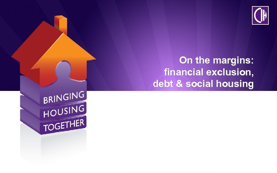 On the margins: financial exclusion, debt & social housing 