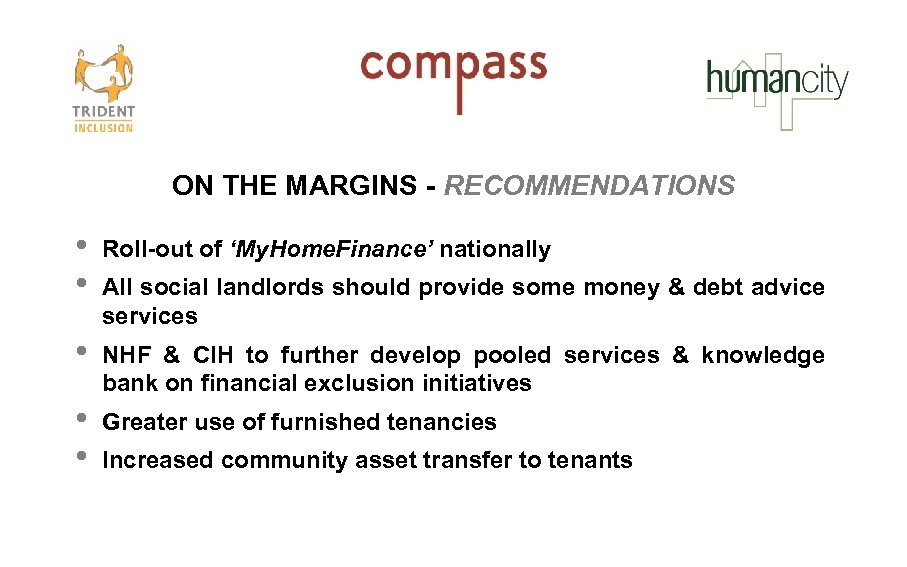 ON THE MARGINS - RECOMMENDATIONS • • Roll-out of ‘My. Home. Finance’ nationally •