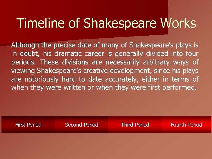 Timeline of Shakespeare Works Although the precise date of many of Shakespeare’s plays is