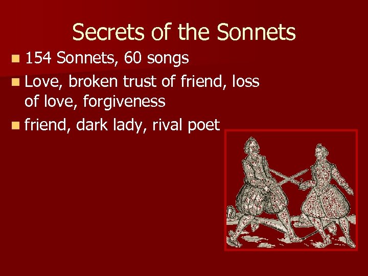 Secrets of the Sonnets n 154 Sonnets, 60 songs n Love, broken trust of