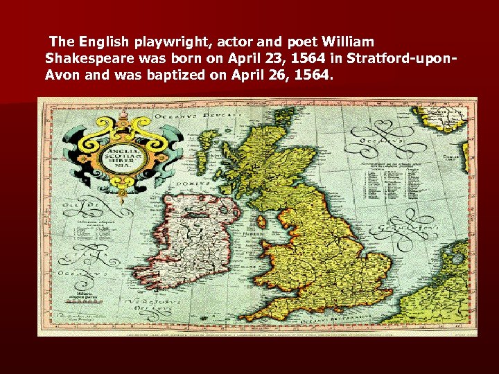  The English playwright, actor and poet William Shakespeare was born on April 23,
