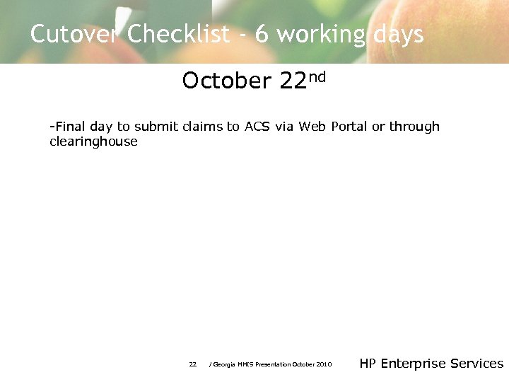 Cutover Checklist - 6 working days October 22 nd -Final day to submit claims
