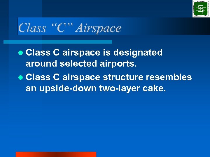 Class “C” Airspace Class C airspace is designated around selected airports. Class C airspace