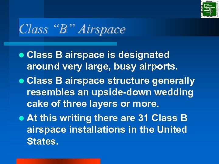 Class “B” Airspace Class B airspace is designated around very large, busy airports. Class