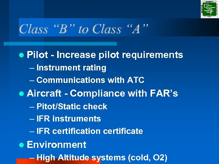 Class “B” to Class “A” Pilot - Increase pilot requirements – Instrument rating –