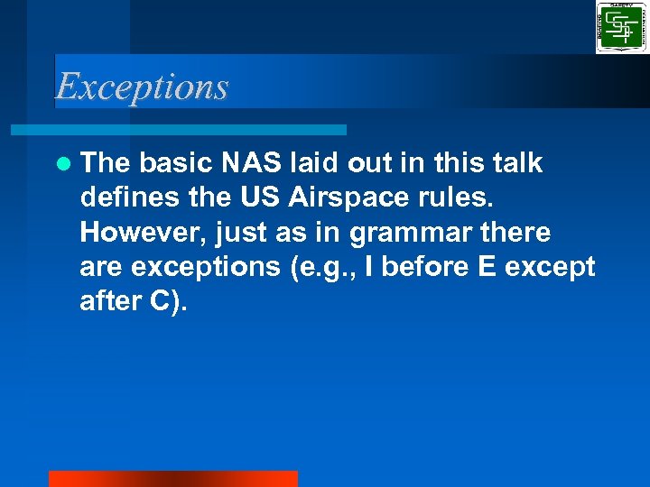 Exceptions The basic NAS laid out in this talk defines the US Airspace rules.