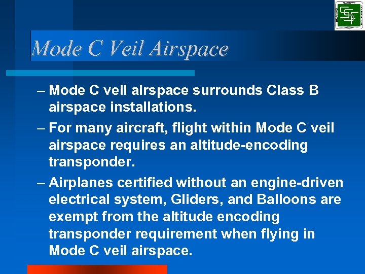 Mode C Veil Airspace – Mode C veil airspace surrounds Class B airspace installations.