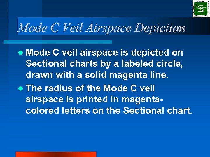 Mode C Veil Airspace Depiction Mode C veil airspace is depicted on Sectional charts