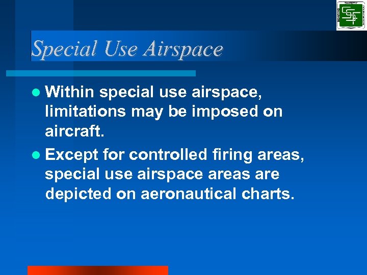 Special Use Airspace Within special use airspace, limitations may be imposed on aircraft. Except