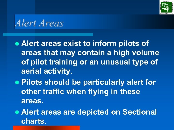 Alert Areas Alert areas exist to inform pilots of areas that may contain a