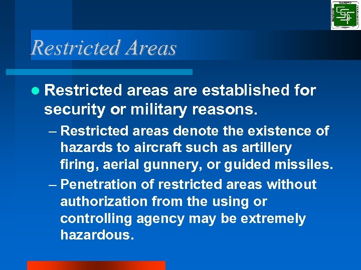 Restricted Areas Restricted areas are established for security or military reasons. – Restricted areas