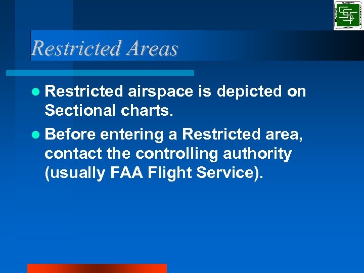 Restricted Areas Restricted airspace is depicted on Sectional charts. Before entering a Restricted area,