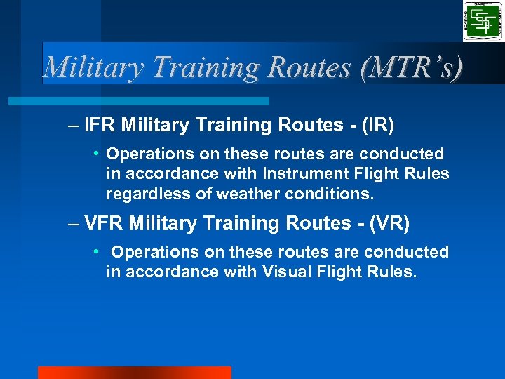 Military Training Routes (MTR’s) – IFR Military Training Routes - (IR) • Operations on