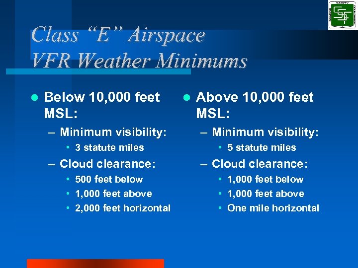 Class “E” Airspace VFR Weather Minimums Below 10, 000 feet MSL: Above 10, 000