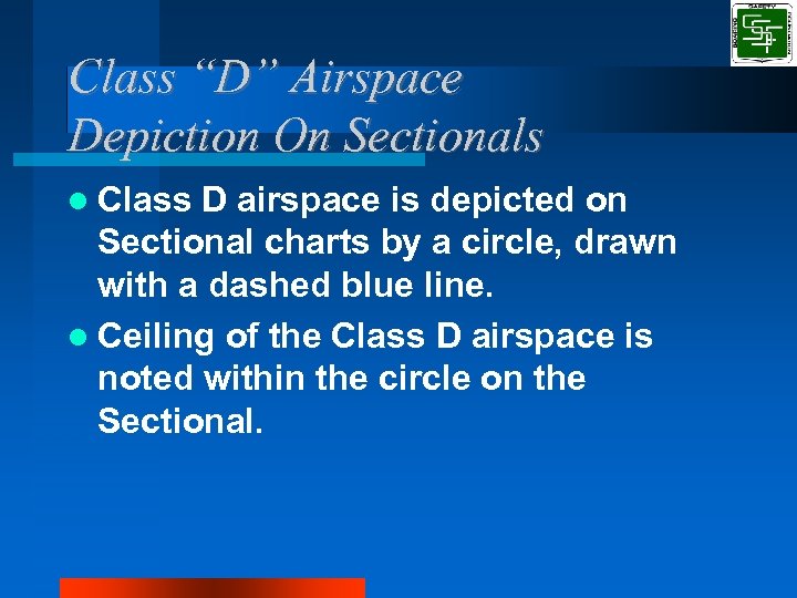 Class “D” Airspace Depiction On Sectionals Class D airspace is depicted on Sectional charts