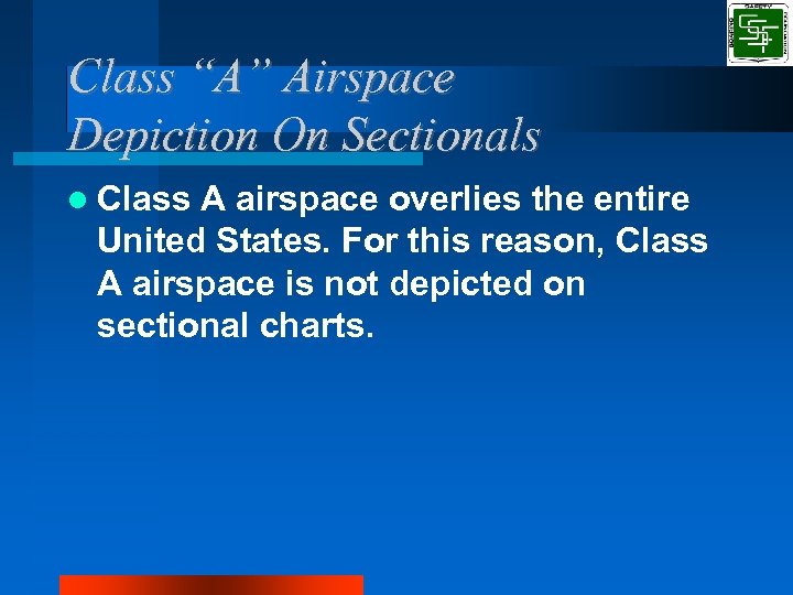 Class “A” Airspace Depiction On Sectionals Class A airspace overlies the entire United States.