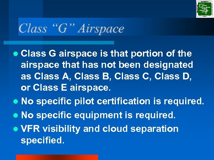 Class “G” Airspace Class G airspace is that portion of the airspace that has