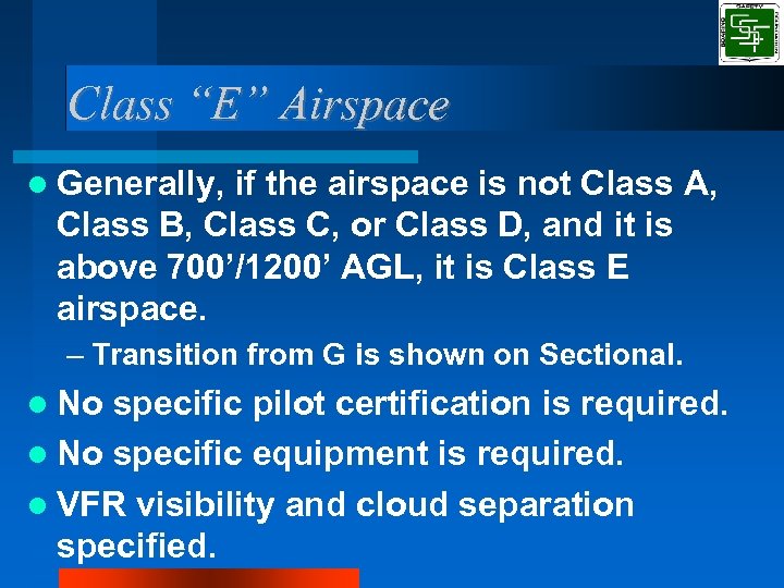 Class “E” Airspace Generally, if the airspace is not Class A, Class B, Class