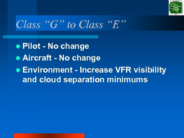 Class “G” to Class “E” Pilot - No change Aircraft - No change Environment