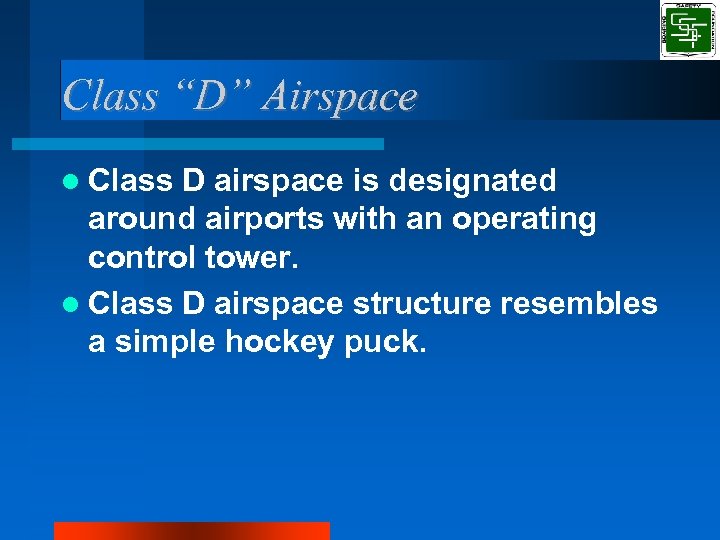 Class “D” Airspace Class D airspace is designated around airports with an operating control