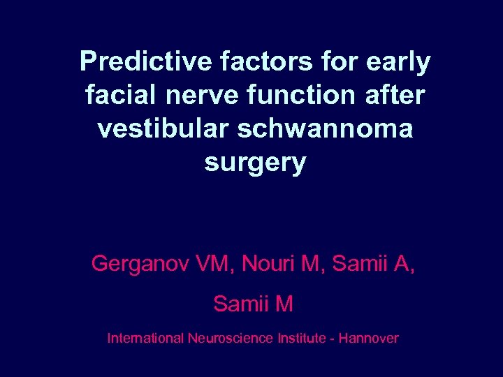 Predictive factors for early facial nerve function after vestibular schwannoma surgery Gerganov VM, Nouri