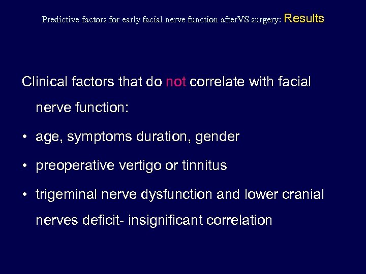 Predictive factors for early facial nerve function after. VS surgery: Results Clinical factors that