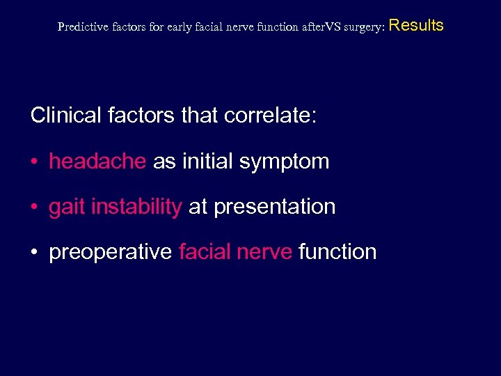 Predictive factors for early facial nerve function after. VS surgery: Results Clinical factors that