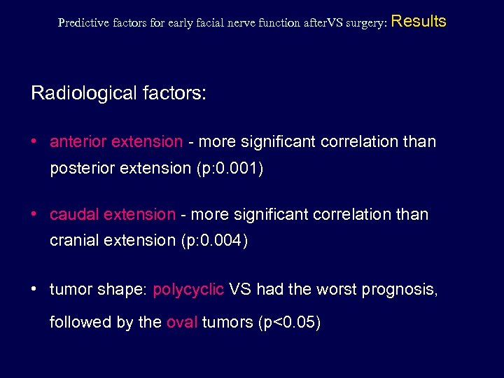 Predictive factors for early facial nerve function after. VS surgery: Results Radiological factors: •