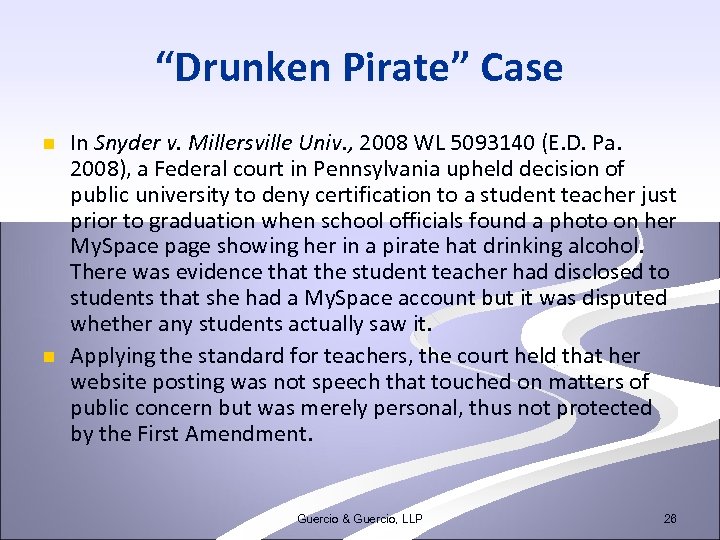 “Drunken Pirate” Case n n In Snyder v. Millersville Univ. , 2008 WL 5093140