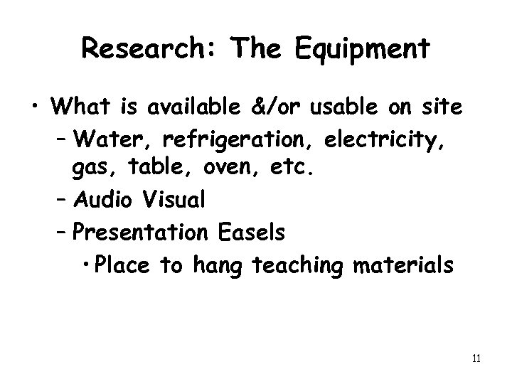 Research: The Equipment • What is available &/or usable on site – Water, refrigeration,