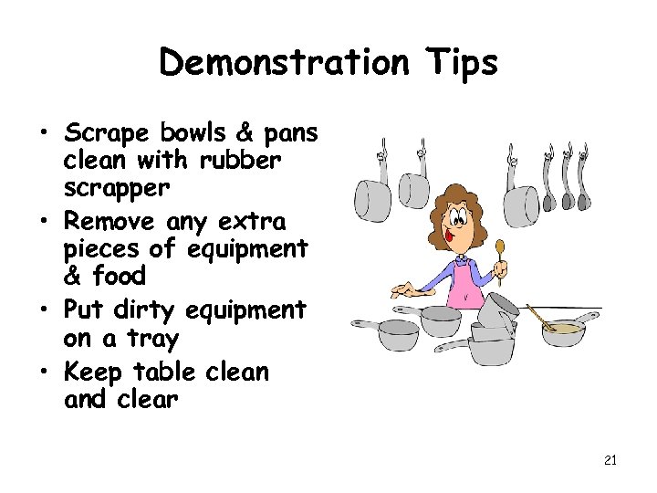 Demonstration Tips • Scrape bowls & pans clean with rubber scrapper • Remove any
