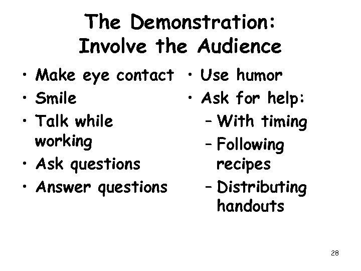 The Demonstration: Involve the Audience • Make eye contact • Use humor • Smile